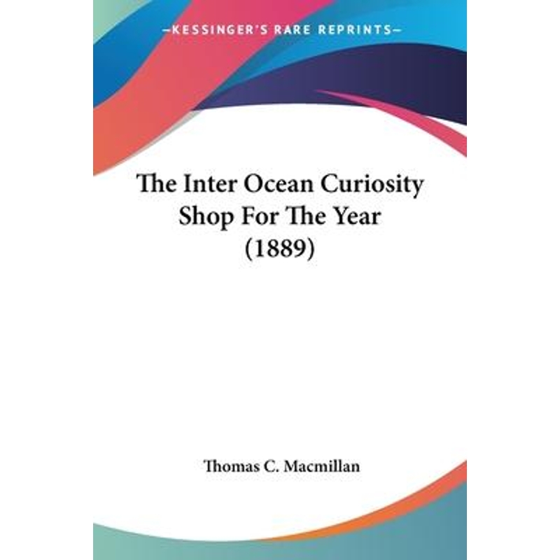 按需印刷The Inter Ocean Curiosity Shop For The Year (1889)[9781120765055]