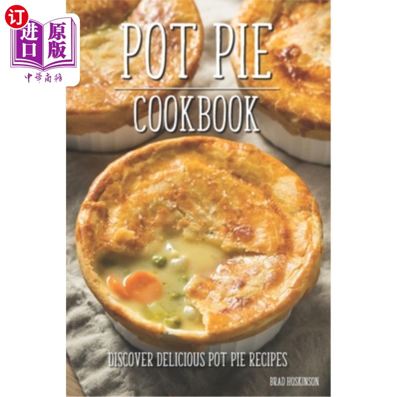 海外直订Pot Pie Cookbook: Discover Delicious Pot Pie Recipes 馅饼食谱:发现美味的馅饼食谱